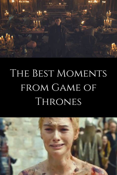 Top 25 Best Moments in Game of Thrones .